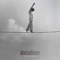 Incubus - If Not Now When