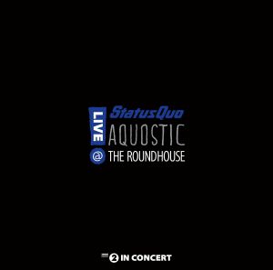 Status Quo - Aquostic! Live At The Roundhouse
