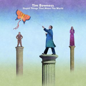 Bowness, Tim - Stupid Things That Mean The World