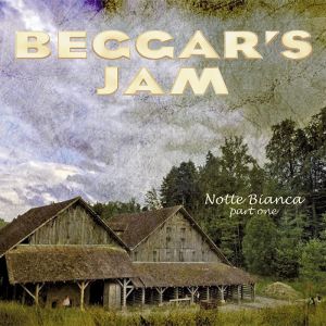 Beggar's Jam - Notte Bianca - Part 1