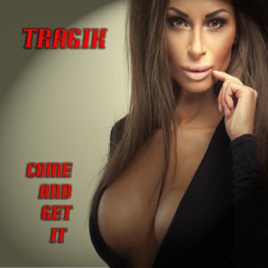 Tragik - Come And Get It