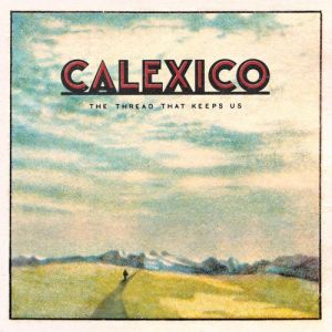 Calexico - The threat that keeps us (Deluxe Edition)