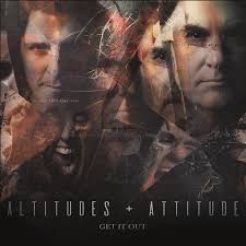Altertudes & Attitudes - Get It Out