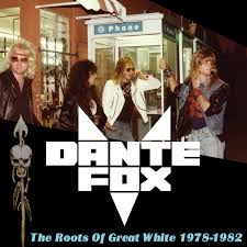 Dante Fox - Roots of Great White 1978-1982