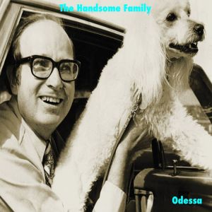 THe Handsome Family - Odessa