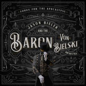 Bieler Jason And The Baron Von Bielski Orchestra - Songs For The Apocalypse
