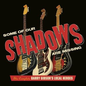 Gibson Barry Local Heroes - Some Of Our Shadows Are Missing (CD Boxset)