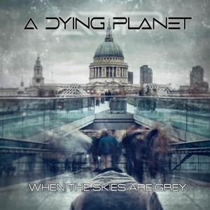 A Dying Planet - When The Skies Are Gray