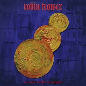 Trower, Robin - No More Worlds To Conquer