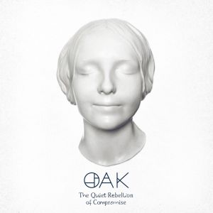 OAK - The Quiet Rebellion Of Compromise