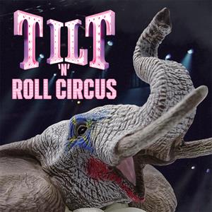 Tilt - Tilt 'N' Roll Circus