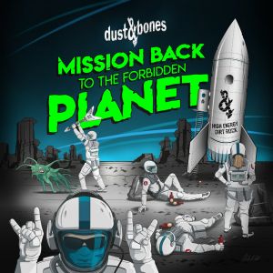 Dust And Bones - Mission Back To The Forbidden Planet