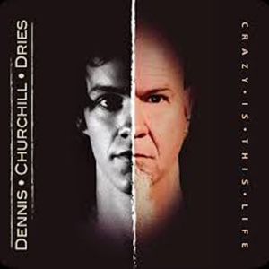 Churchill Dries, Dennis - Crazy Is This Life