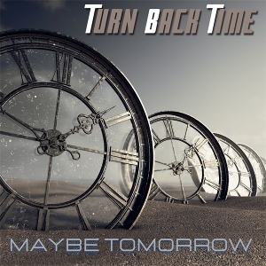 Turn Back Time - Maybe Tomorrow