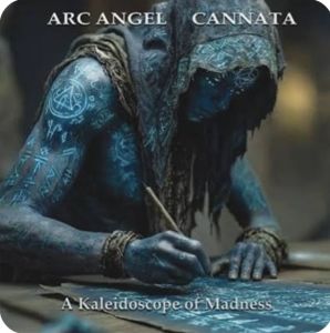 Arc Angel / Cannata - A Kaleidoscope Of Madness