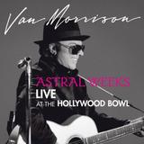 Morrison, Van - Astral Weeks: Live At The Hollywood Bowl