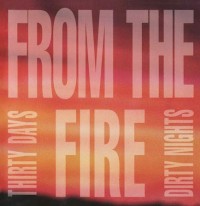 From The Fire - Thirty Days And Dirty Nights