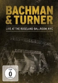 Bachman & Turner - Live At The Roseland Ballroom