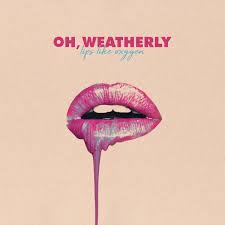 Oh Weatherly - Lips Like Oxygen (Black Vinyl)